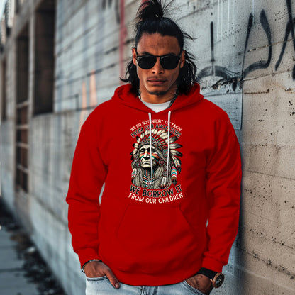 WE DO NOT INHERIT THE EARTH FROM OUR ANCESTORS  WE BORROW IT FROM OUR CHILDREN