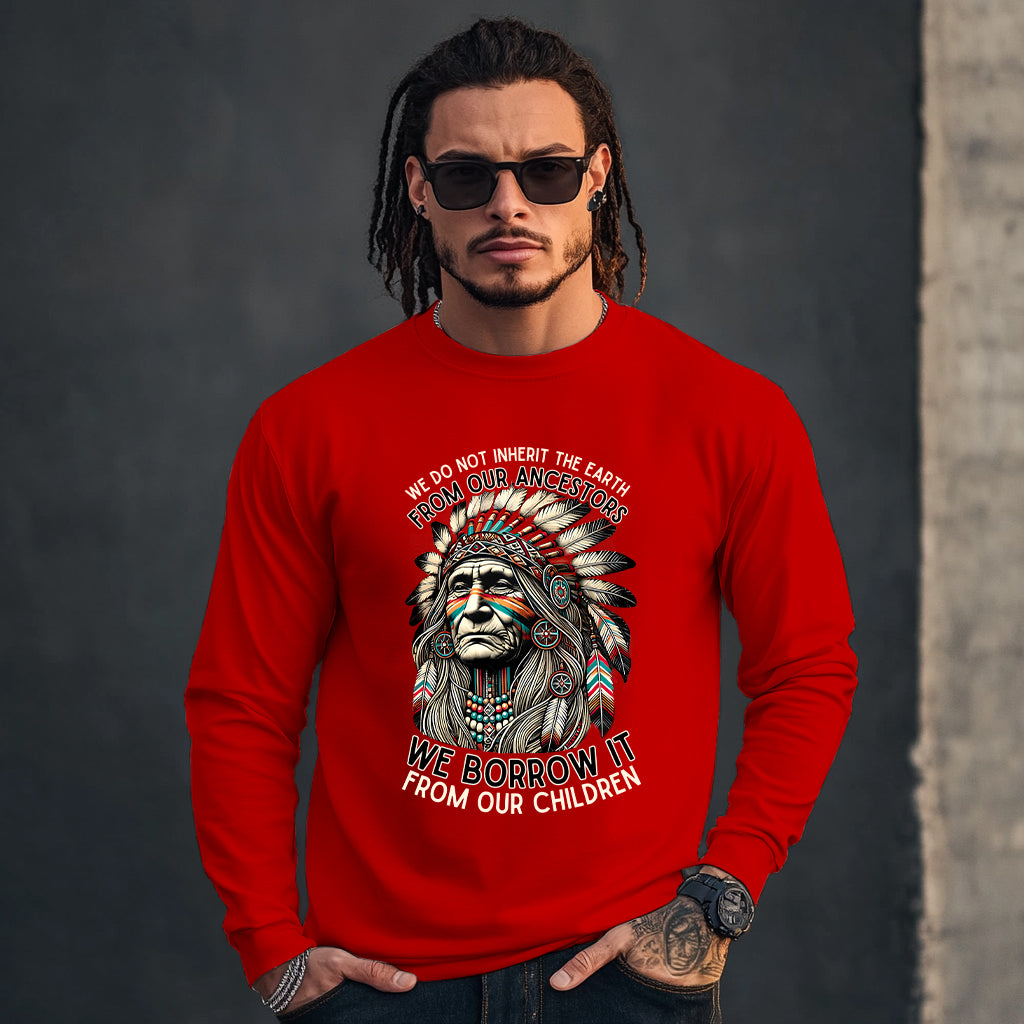 WE DO NOT INHERIT THE EARTH FROM OUR ANCESTORS  WE BORROW IT FROM OUR CHILDREN