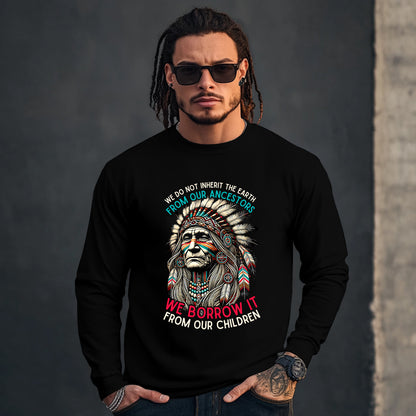 WE DO NOT INHERIT THE EARTH FROM OUR ANCESTORS  WE BORROW IT FROM OUR CHILDREN