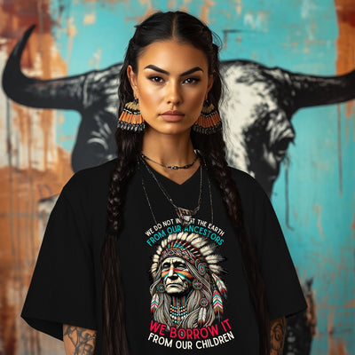WE DO NOT INHERIT THE EARTH FROM OUR ANCESTORS  WE BORROW IT FROM OUR CHILDREN