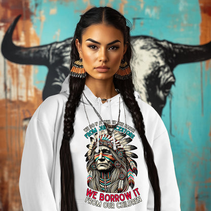 WE DO NOT INHERIT THE EARTH FROM OUR ANCESTORS  WE BORROW IT FROM OUR CHILDREN