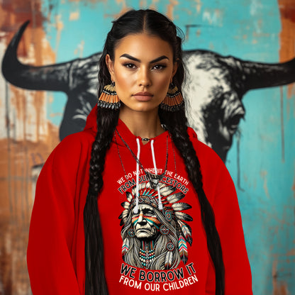 WE DO NOT INHERIT THE EARTH FROM OUR ANCESTORS  WE BORROW IT FROM OUR CHILDREN