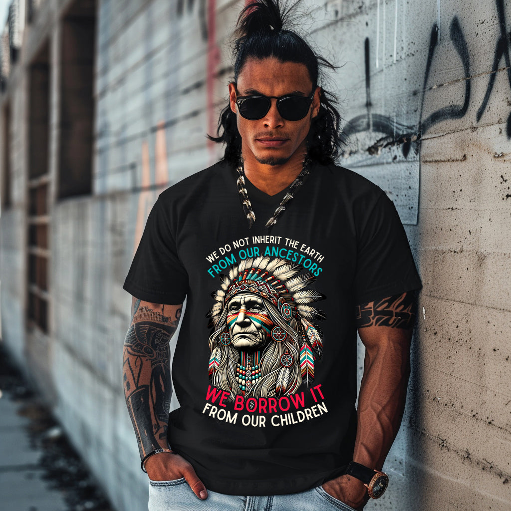 WE DO NOT INHERIT THE EARTH FROM OUR ANCESTORS  WE BORROW IT FROM OUR CHILDREN