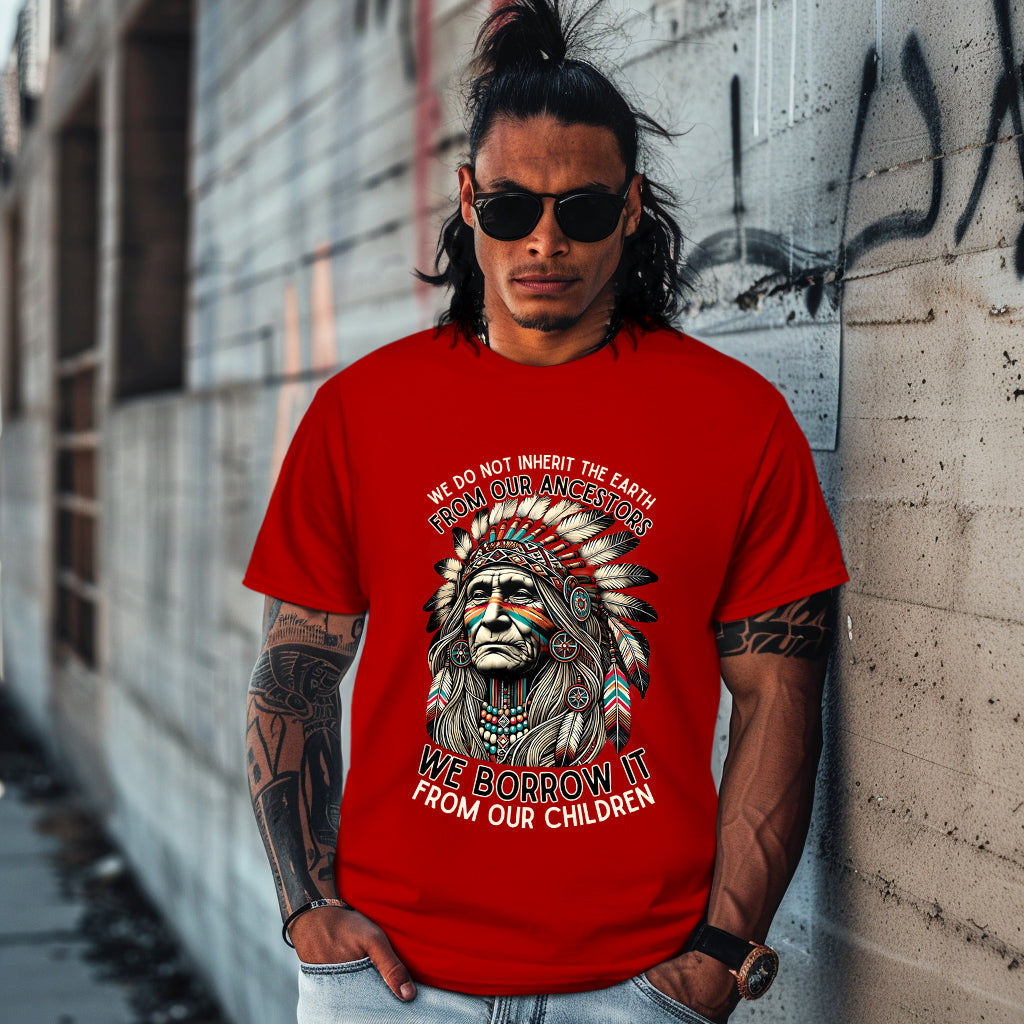 WE DO NOT INHERIT THE EARTH FROM OUR ANCESTORS  WE BORROW IT FROM OUR CHILDREN