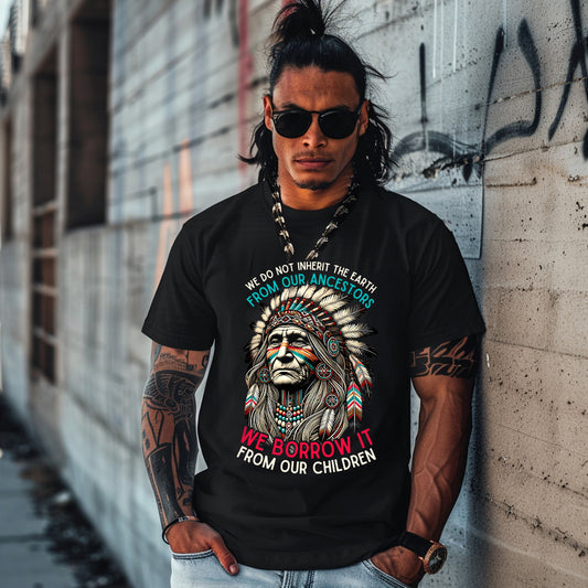 WE DO NOT INHERIT THE EARTH FROM OUR ANCESTORS  WE BORROW IT FROM OUR CHILDREN