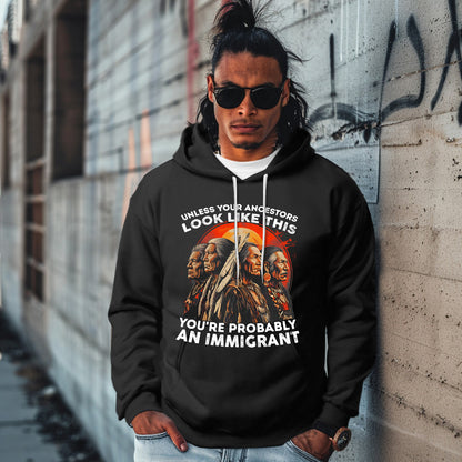 UNLESS YOUR ANCESTORS LOOK LIKE  THIS YOU'RE PROBABLY AN IMMIGRANT