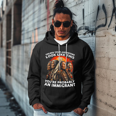 UNLESS YOUR ANCESTORS LOOK LIKE  THIS YOU'RE PROBABLY AN IMMIGRANT
