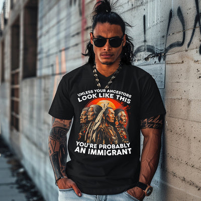UNLESS YOUR ANCESTORS LOOK LIKE  THIS YOU'RE PROBABLY AN IMMIGRANT