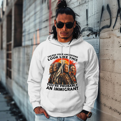 UNLESS YOUR ANCESTORS LOOK LIKE  THIS YOU'RE PROBABLY AN IMMIGRANT