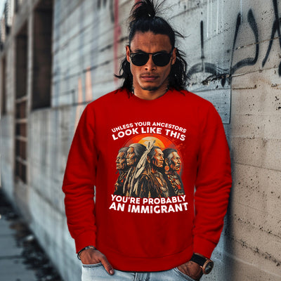 UNLESS YOUR ANCESTORS LOOK LIKE  THIS YOU'RE PROBABLY AN IMMIGRANT