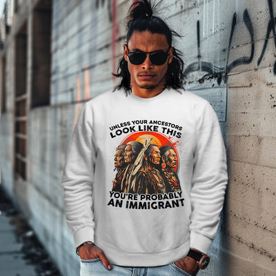 UNLESS YOUR ANCESTORS LOOK LIKE  THIS YOU'RE PROBABLY AN IMMIGRANT