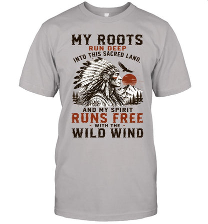 MY ROOTS RUN DEEP INTO THIS SACRED LAND, AND MY SPIRIT RUNS FREE WITH THE WILD WIND