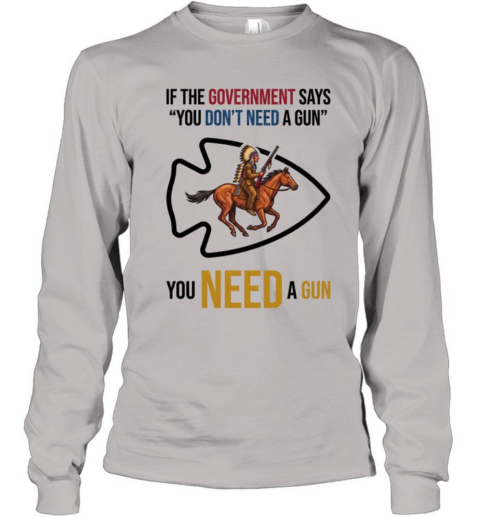 IF THE GOVERNMENT SAYS "YOU DON'T NEED A GUN" YOU NEED A GUN