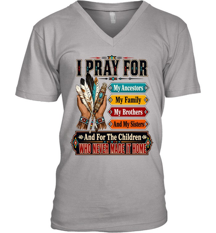 I PRAY FOR My Ancestors My Family My Brothers And My Sisters And For The Children WHO NEVER MADE IT HOME