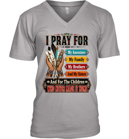 I PRAY FOR My Ancestors My Family My Brothers And My Sisters And For The Children WHO NEVER MADE IT HOME