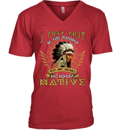 I MAY NOT BE FULL BLOODED BUT MY HEART IS 100% NATIVE
