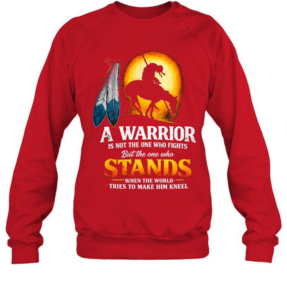 A WARRIOR IS NOT THE ONE WHO FIGHTS But the one who STANDS WHEN THE WORLD TRIES TO MAKE HIM KNEEL