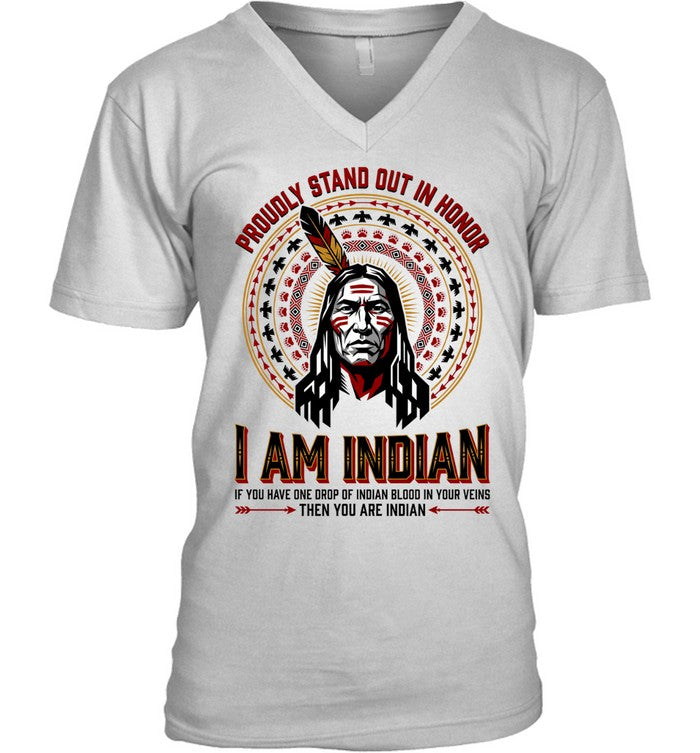 PROUDLY STAND OUT IN HONOR. I AM INDIAN. IF YOU HAVE ONE DROP OF INDIAN BLOOD IN YOUR VEINS THEN YOU ARE INDIAN