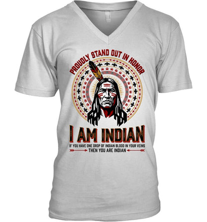 PROUDLY STAND OUT IN HONOR. I AM INDIAN. IF YOU HAVE ONE DROP OF INDIAN BLOOD IN YOUR VEINS THEN YOU ARE INDIAN