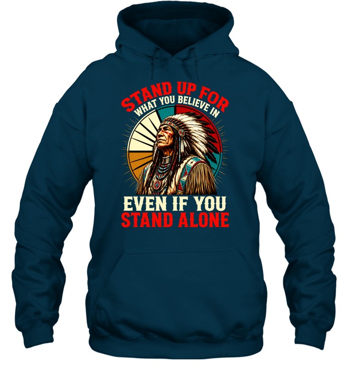 STAND UP FOR WHAT YOU BELIEVE IN EVEN IF YOU STAND ALONE
