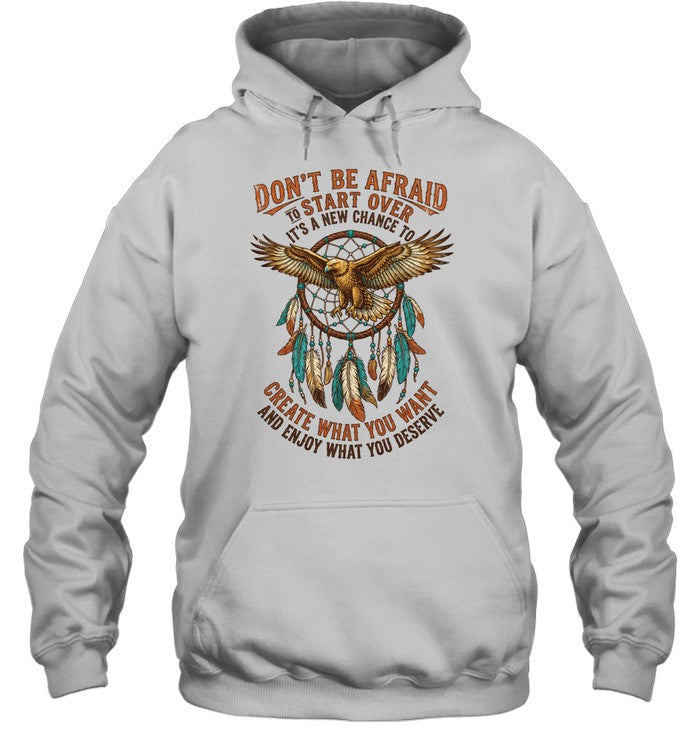 DON'T BE AFRAID TO START OVER IT'S A NEW CHANCE TO CREATE WHAT YOU WANT AND ENJOY WHAT YOU DESERVE