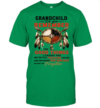 GRANDCHILD DO YOU REMEMBER THE GOOD THINGS I TAUGHT YOU