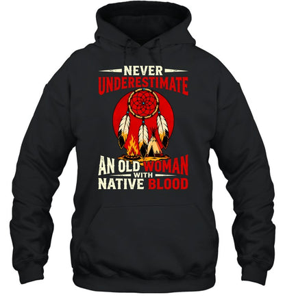 NEVER UNDERESTIMATE AN OLD WOMAN WITH NATIVE BLOOD