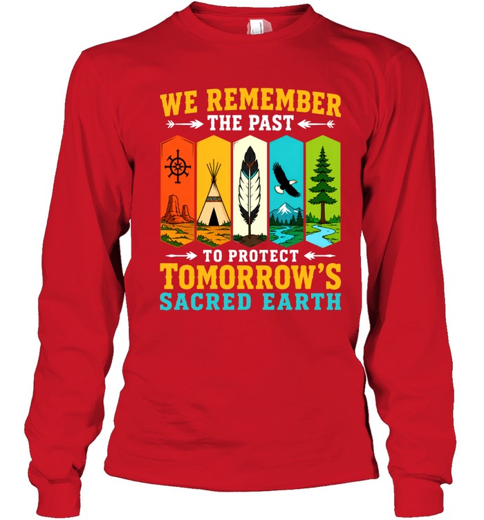 WE REMEMBER THE PAST TO PROTECT TOMORROW'S SACRED EARTH