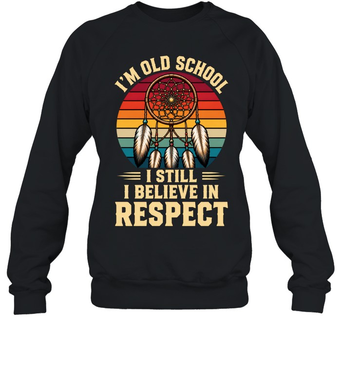 I'M OLD SCHOOL I STILL BELIEVE IN RESPECT