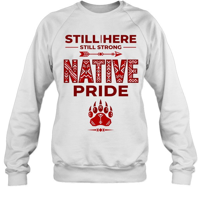 STILL | HERE - STILL STRONG - NATIVE PRIDE