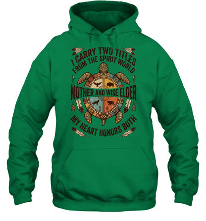 I CARRY TWO TITLES FROM THE SPIRIT WORLD MOTHER AND WISE ELDER MY HEART HONORS BOTH