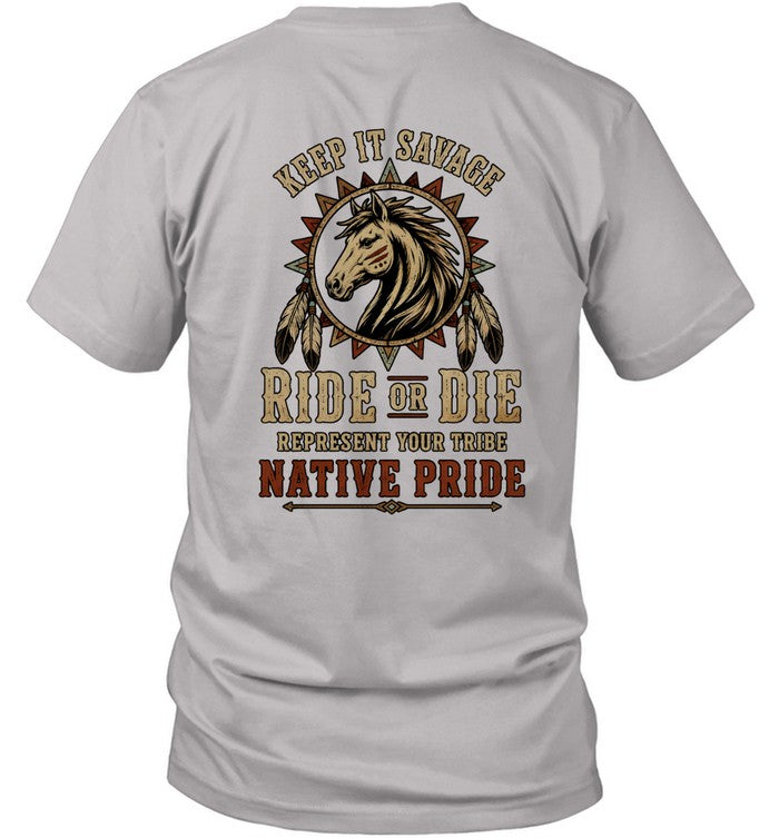 KEEP IT SAVAGE RIDE OF DIE REPRESENT YOUR TRIBE NATIVE PRIDE