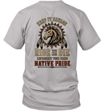 KEEP IT SAVAGE RIDE OF DIE REPRESENT YOUR TRIBE NATIVE PRIDE