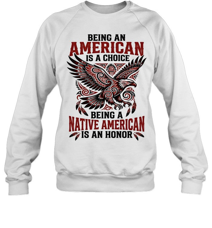 BEING AN AMERICAN IS A CHOICE BEING A NATIVE AMERICAN IS AN HONOR