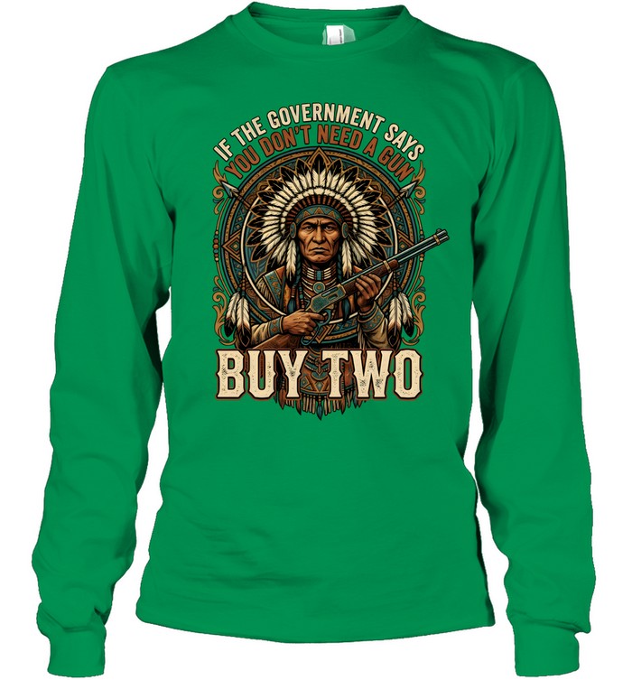 IF THE GOVERNMENT SAYS YOU DON'T NEED A GUN BUY TWO