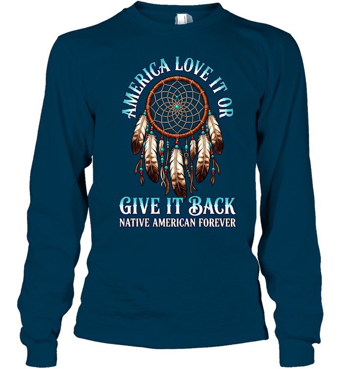 America Love It Or Give It Back Native American Forever