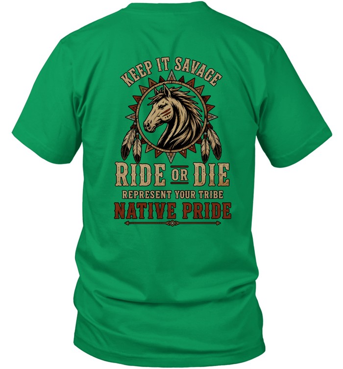 KEEP IT SAVAGE RIDE OF DIE REPRESENT YOUR TRIBE NATIVE PRIDE