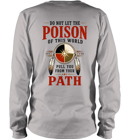DO NOT LET THE POISON OF THIS WORLD. PULL YOU FROM YOUR PATH