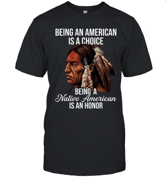 BEING AN AMERICAN IS A CHOICE BEING A Native American IS AN HONOR