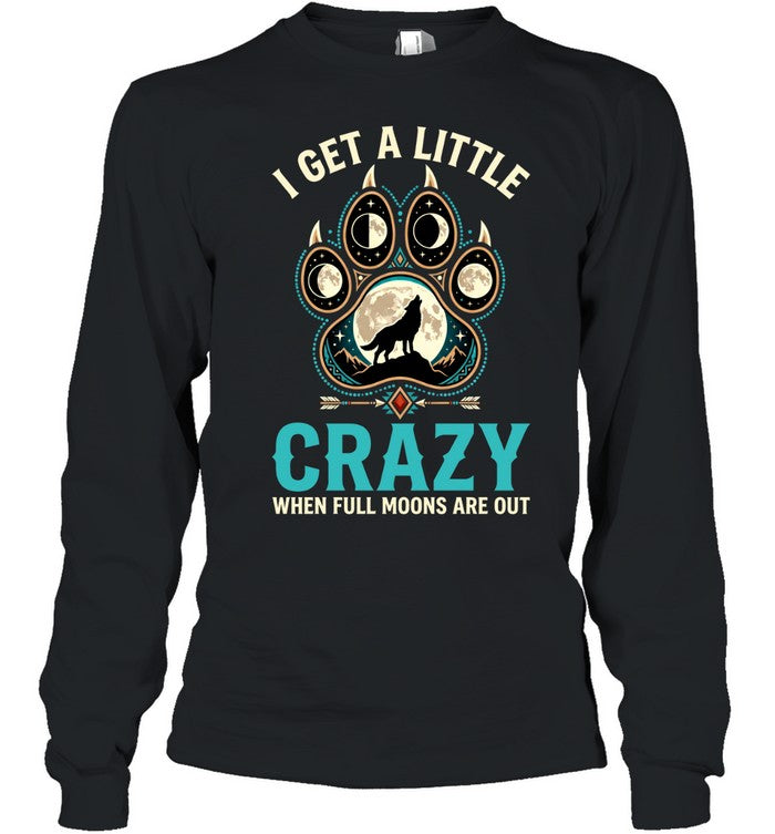 I GET A LITTLE CRAZY WHEN FULL MOONS ARE OUT