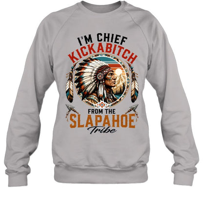 I'm Chief Kickabitch From The Slapahoe Tribe