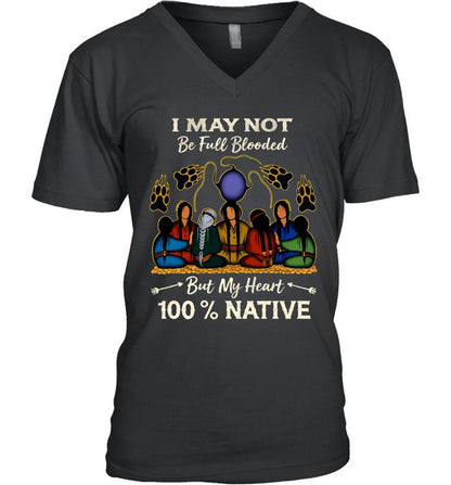 I MAY NOT Be Full Blooded But My Heart 100% NATIVE