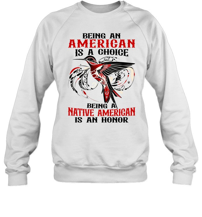 BEING AN AMERICAN IS A CHOICE - BEING A NATIVE AMERICAN IS AN HONOR
