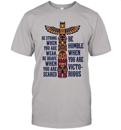 BE STRONG WHEN YOU ARE WEAK BE BRAVE WHEN YOU ARE SCARED. BE HUMBLE WHEN YOU ARE VICTO~ RIOUS