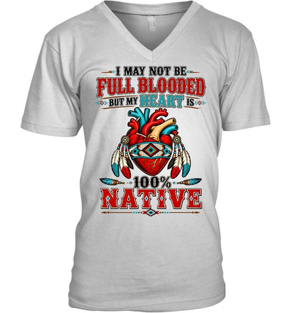 I MAY NOT Be Full Blooded But My Heart 100% NATIVE
