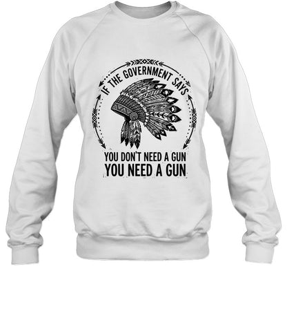 IF THE GOVERNMENT SAYS YOU DON'T NEED A GUN YOU NEED A GUN