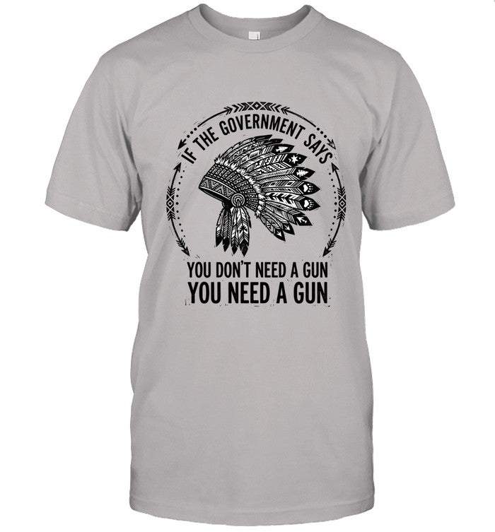 IF THE GOVERNMENT SAYS YOU DON'T NEED A GUN YOU NEED A GUN