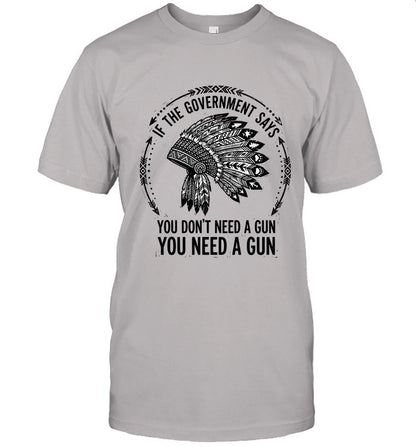 IF THE GOVERNMENT SAYS YOU DON'T NEED A GUN YOU NEED A GUN