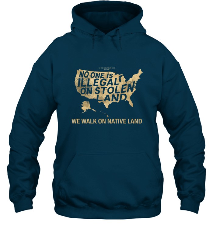 NO ONE IS ILLEGAL ON STOLEN LAND  WE WALK ON NATIVE LAND