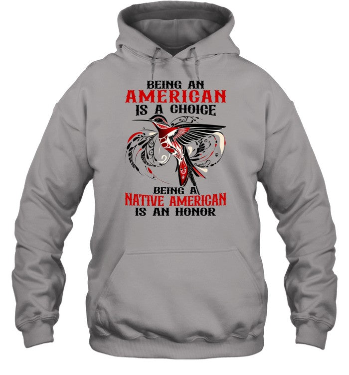 BEING AN AMERICAN IS A CHOICE - BEING A NATIVE AMERICAN IS AN HONOR